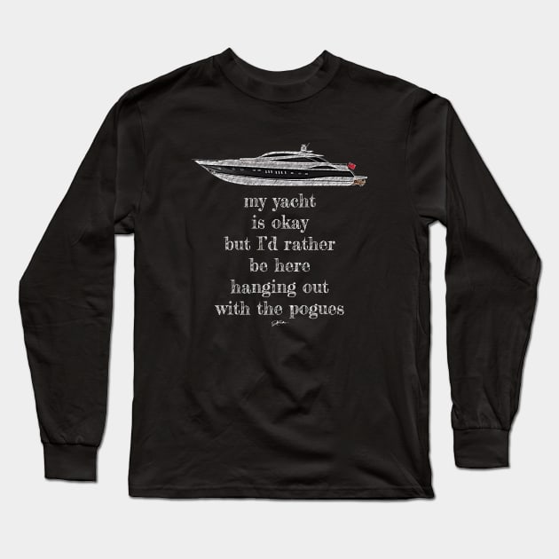 My Yacht is Okay But I'd Rather Be Here Hanging Out With The Pogues Long Sleeve T-Shirt by jcombs